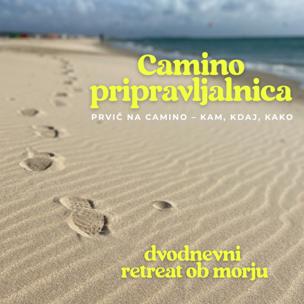 Camino pripravljalnica: prvič na camino - kam, kdaj, kako / dvodnevni retreat ob morju