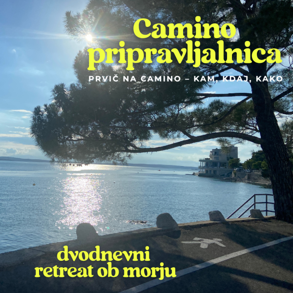 Camino pripravljalnica: prvič na camino - kam, kdaj, kako / dvodnevni retreat ob morju